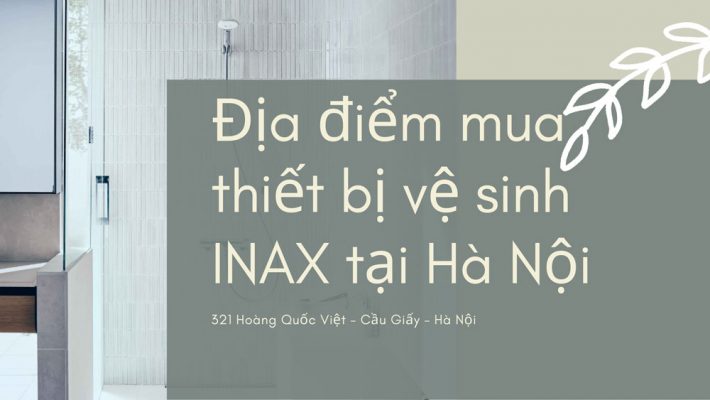 Địa điểm mua thiết bị vệ sinh INAX tại Hà Nội